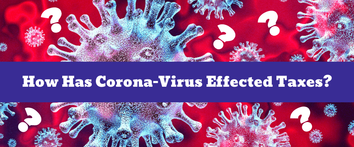 How Has Corona-Virus Effected Taxes?
